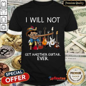 Top I Will Not Get Another Guitar Ever Shirt