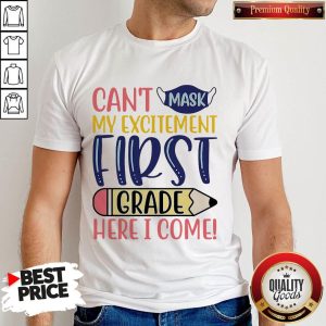 Funny Can’t Mask My Excitement First Grade Here I Come Shirt