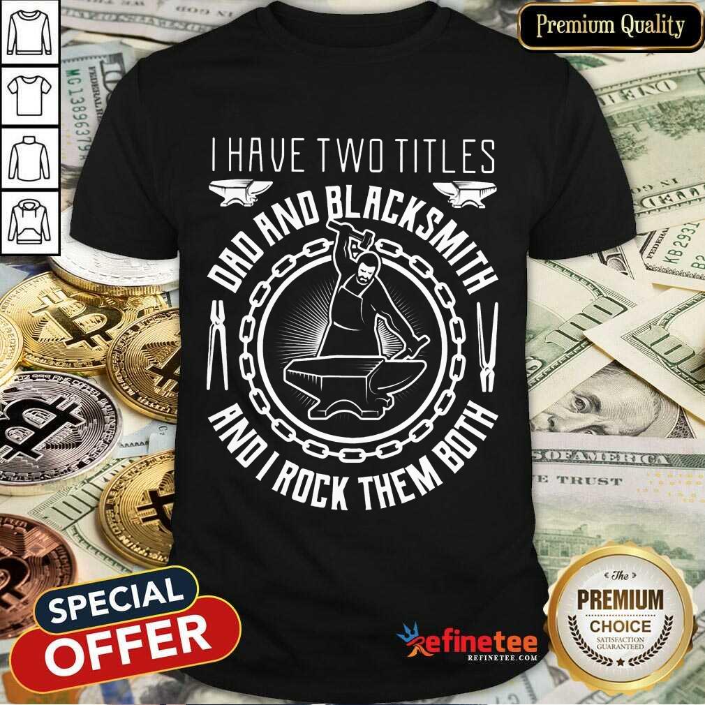 Dad And Blacksmith And I Rock Them Both Shirt