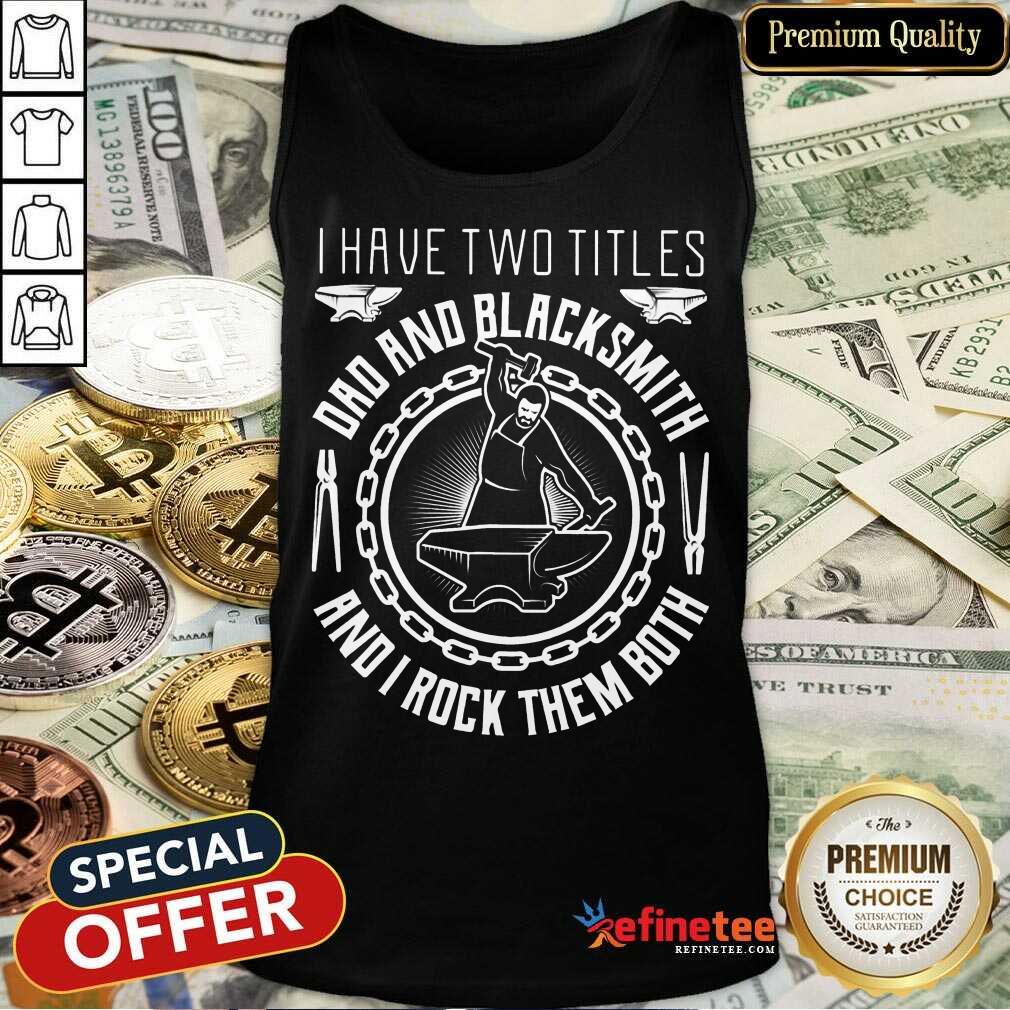 Dad And Blacksmith And I Rock Them Both Shirt