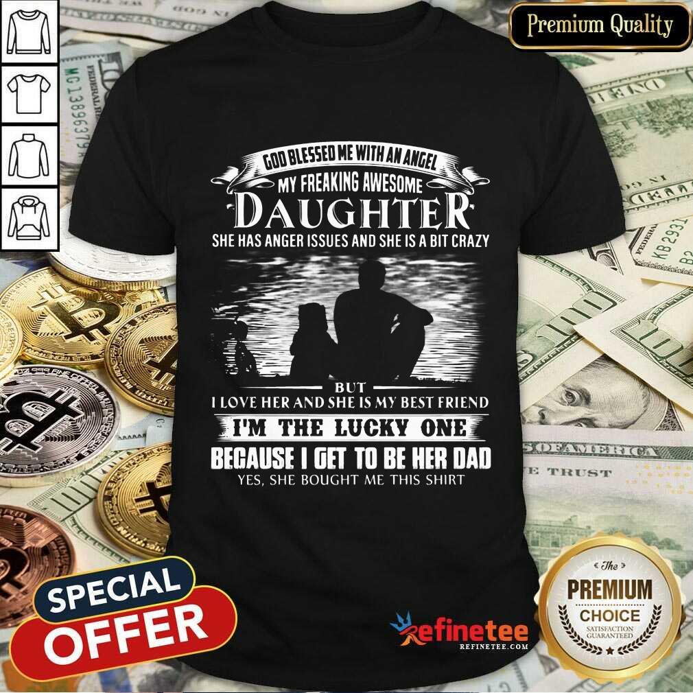 Daughter I'm The Lucky One Because Her Dad Shirt