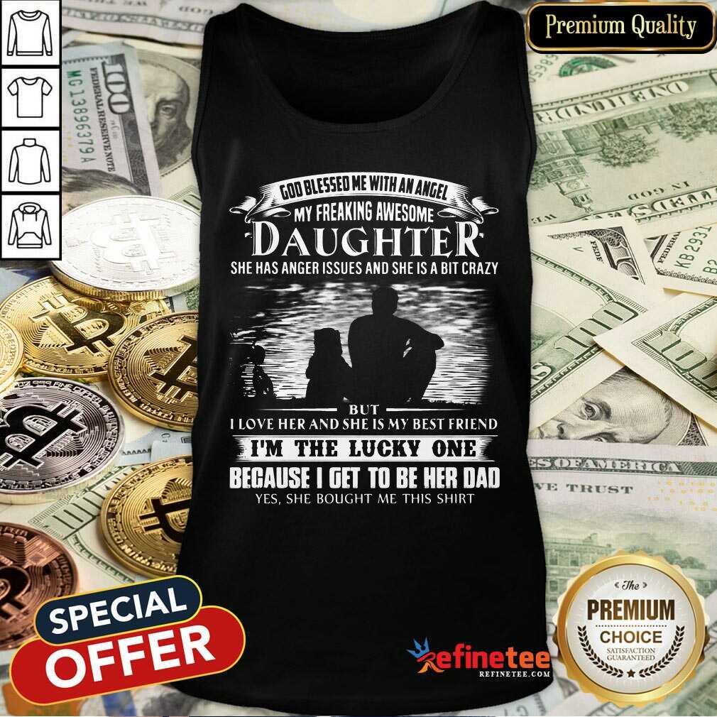 Daughter I'm The Lucky One Because Her Dad Shirt