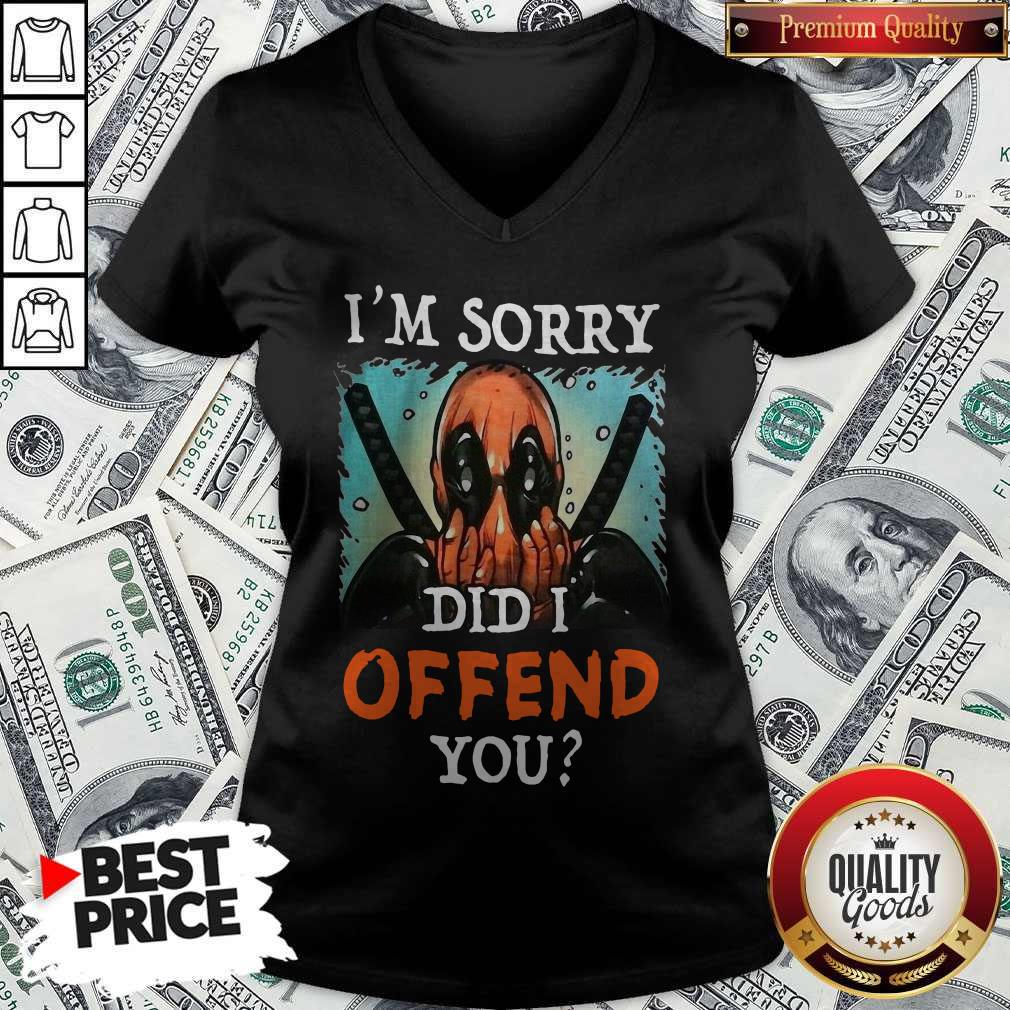 Deadpool I’m Sorry Did I Offend You Shirt