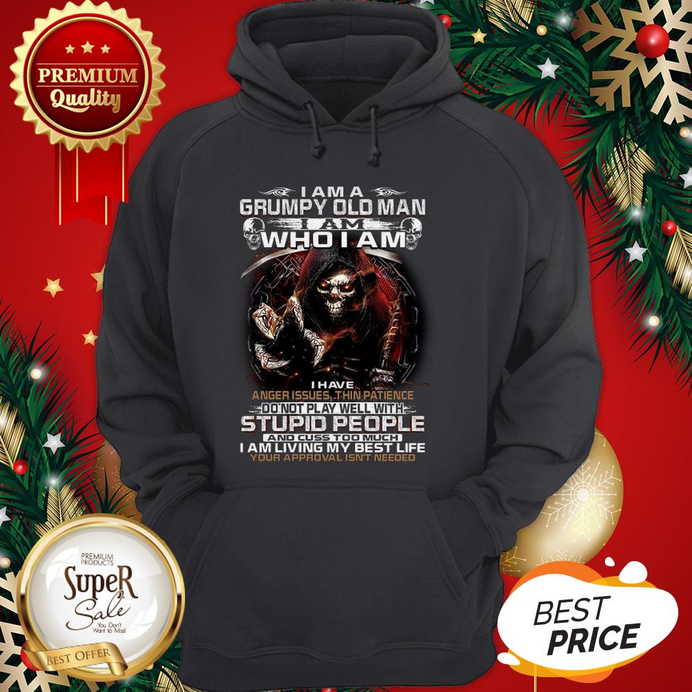 Death I Am A Grumpy Old Man I Am Who I Am I Have Anger Issues Shirt