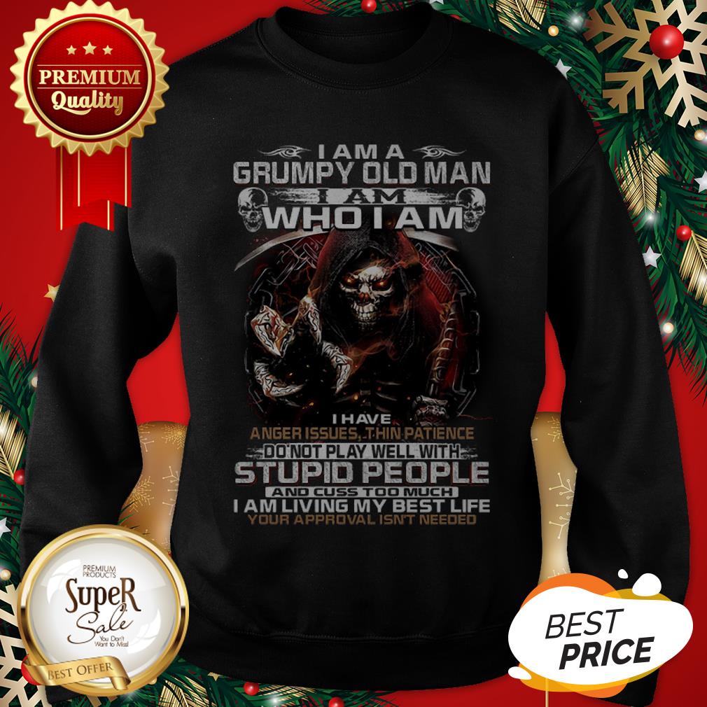 Death I Am A Grumpy Old Man I Am Who I Am I Have Anger Issues Shirt