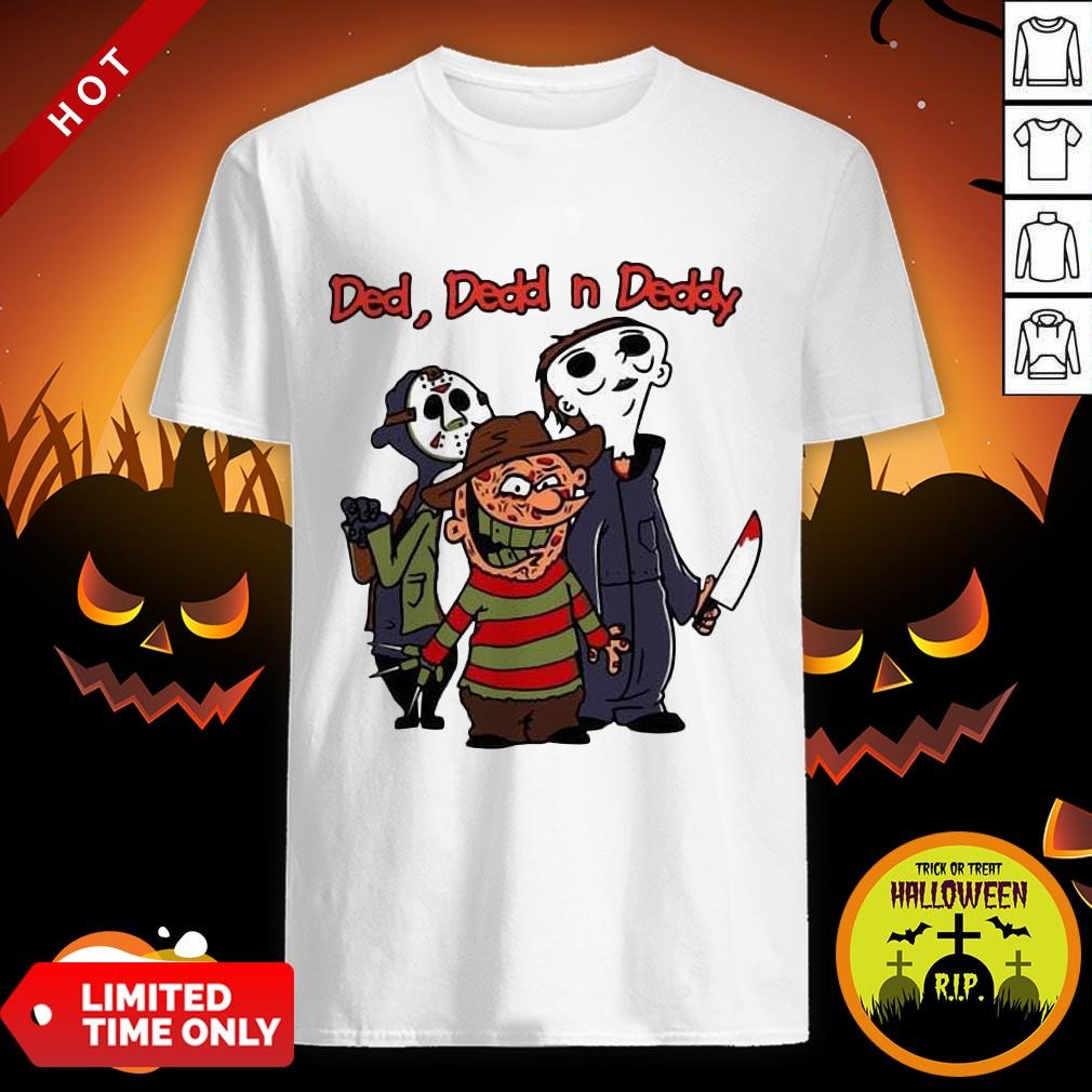Ded Dedd N Deddy Freddy Krueger Jason Voorhees Michael Myers Shirt