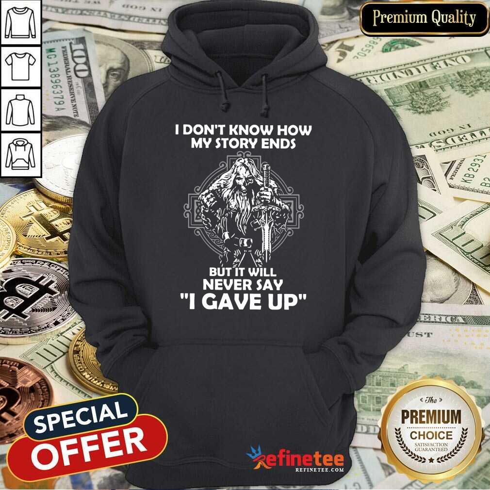 Delighted I Dont Know How My Story Ends But It Will Never Say I Gave Up Shirt
