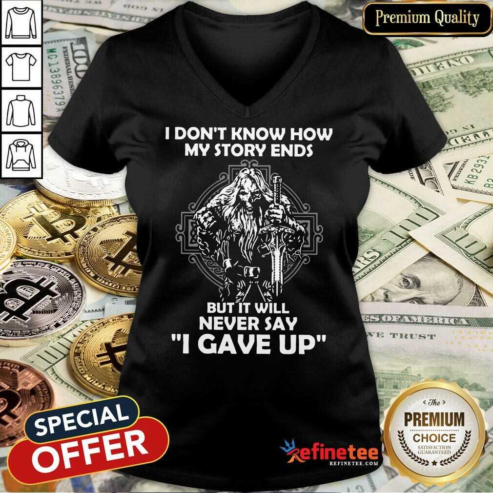 Delighted I Dont Know How My Story Ends But It Will Never Say I Gave Up Shirt
