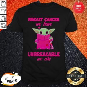 Baby Yoda Breast Cancer We Have Unbreakable We Are Shirt