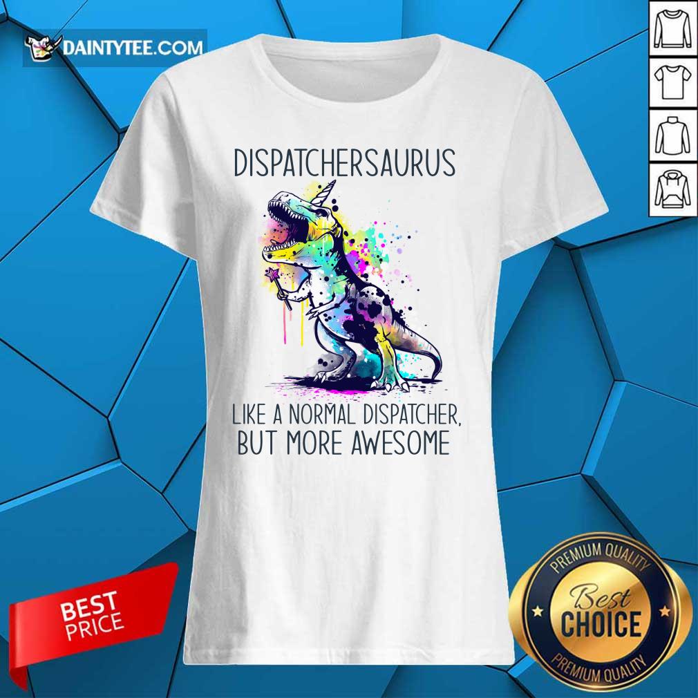 Dispatcher Saurus Like A Normal Dispatcher But More Awesome Shirt