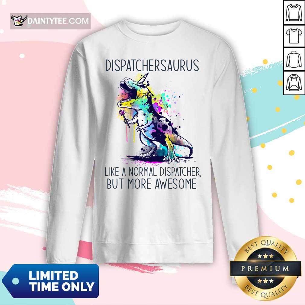 Dispatcher Saurus Like A Normal Dispatcher But More Awesome Shirt