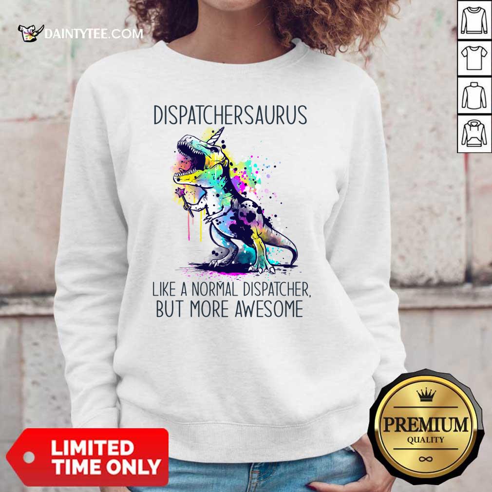 Dispatcher Saurus Like A Normal Dispatcher But More Awesome Shirt