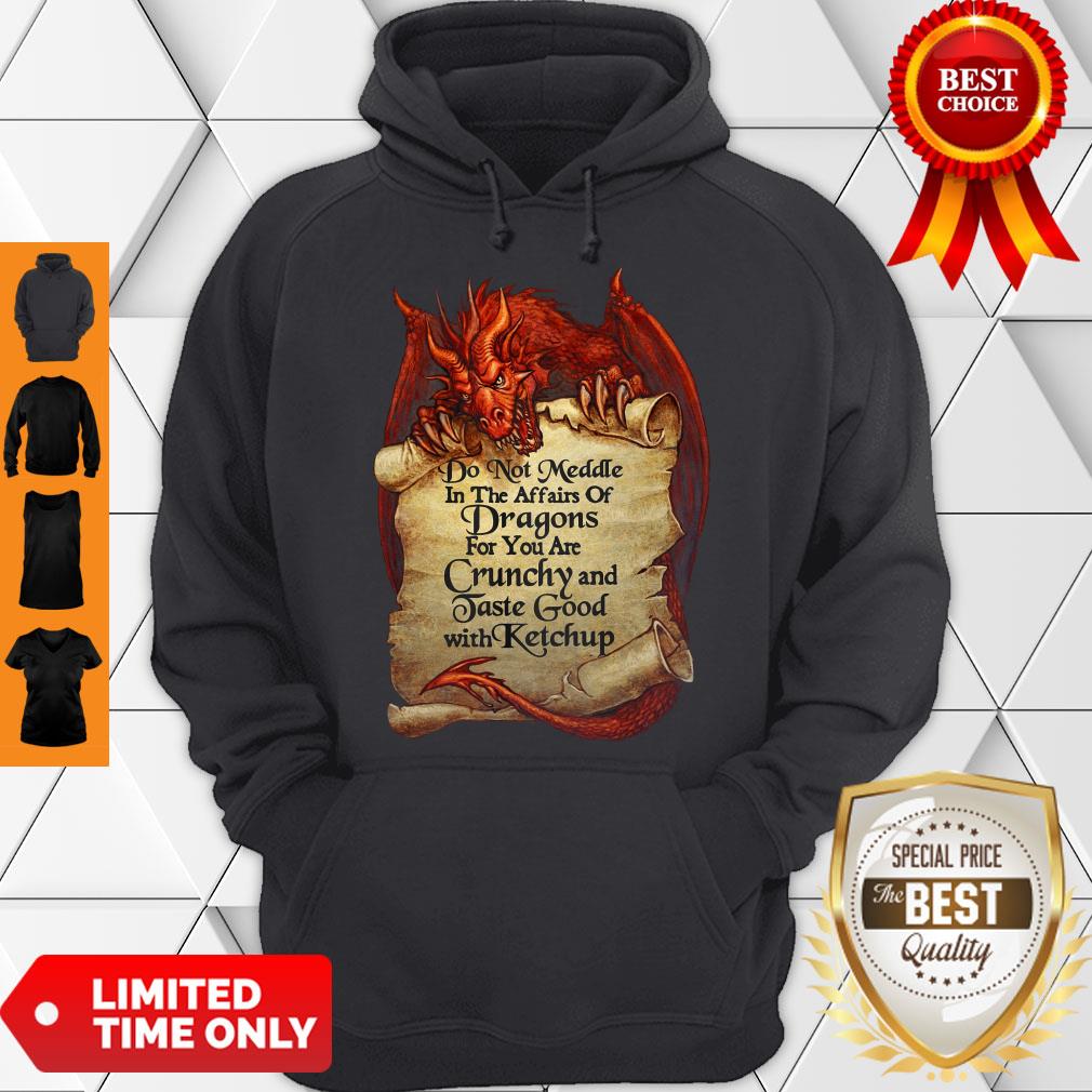 do-not-meddle-in-the-affairs-of-dragons-for-you-are-crunchy-and-taste-good-with-ketchup-hoodie.jpg