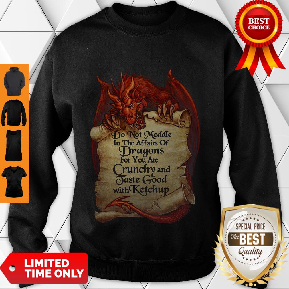 do-not-meddle-in-the-affairs-of-dragons-for-you-are-crunchy-and-taste-good-with-ketchup-sweatshirt.jpg