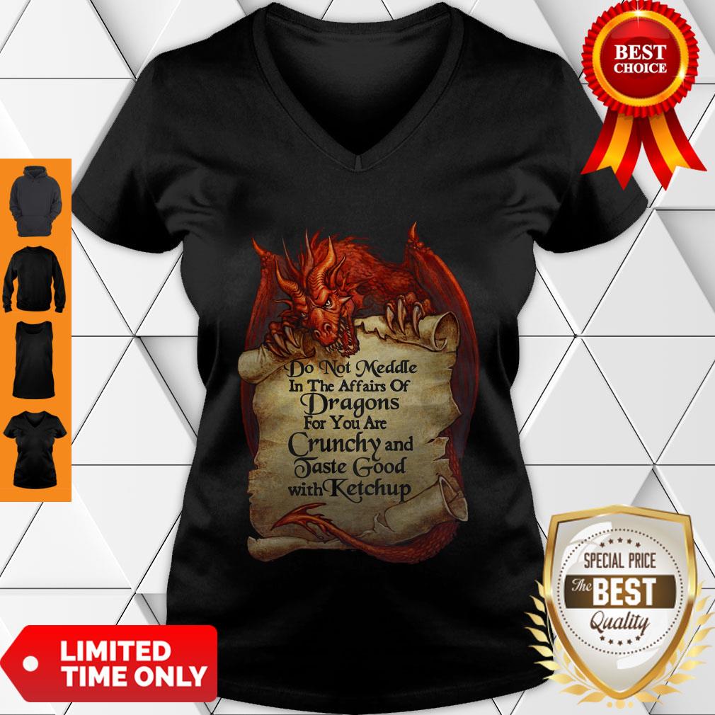 do-not-meddle-in-the-affairs-of-dragons-for-you-are-crunchy-and-taste-good-with-ketchup-v-neck.jpg
