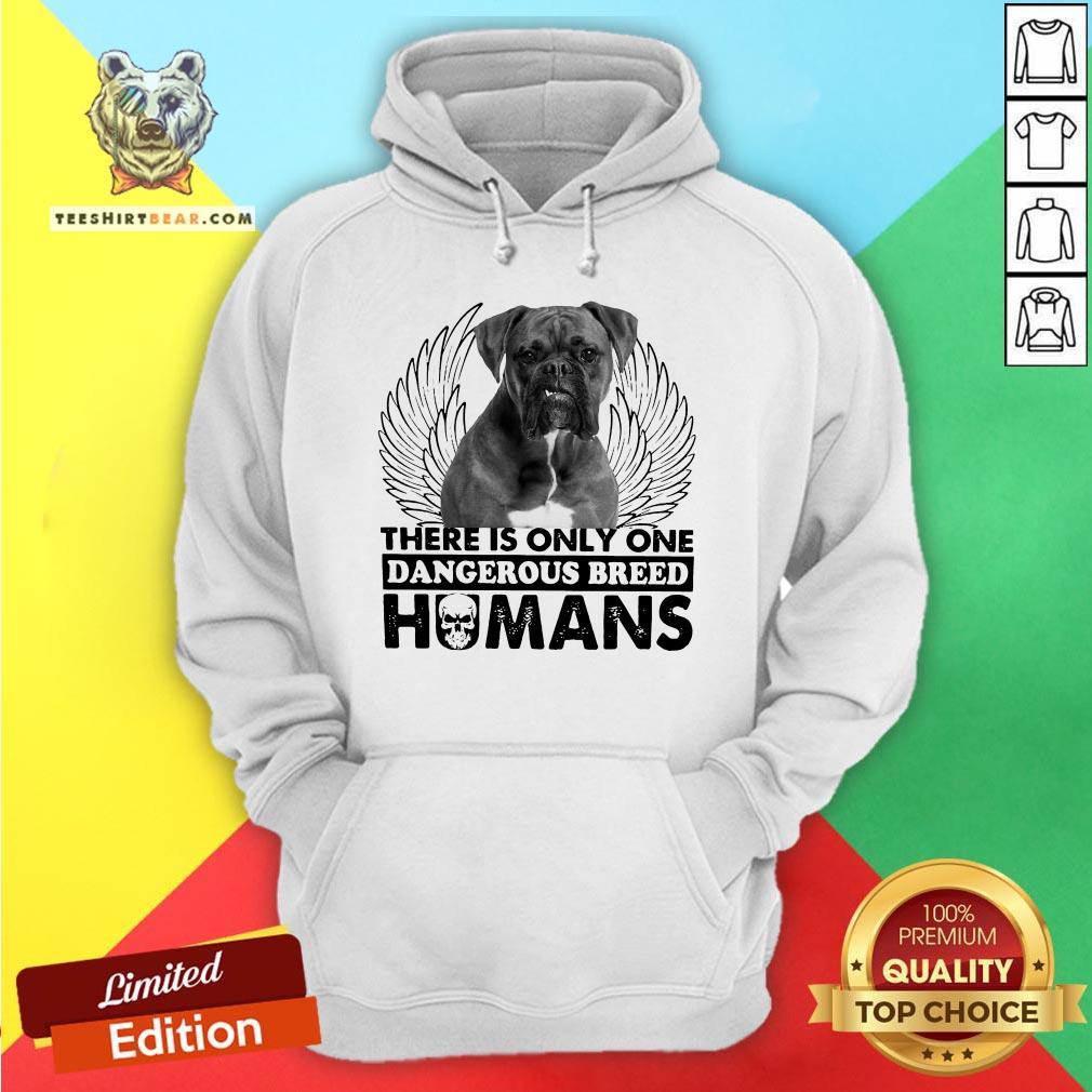 Dog Boxer There Is Only One Dangerous Breed Humans Shirt