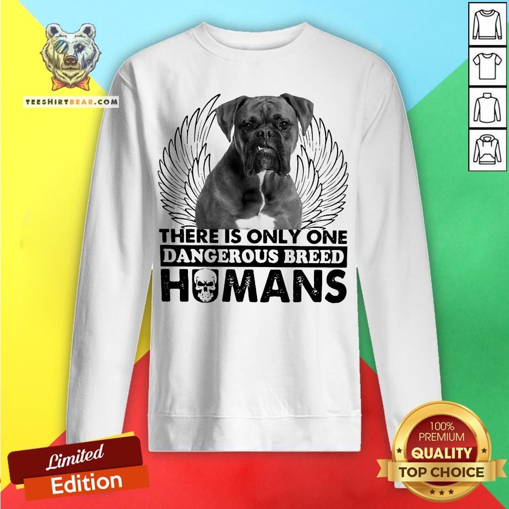 Dog Boxer There Is Only One Dangerous Breed Humans Shirt