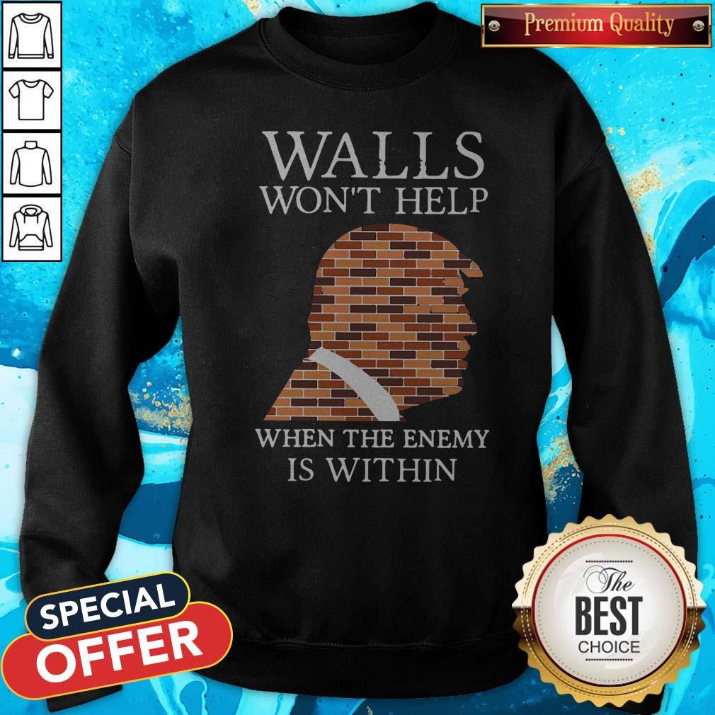 Donald Trump Walls Won’t Help When The Enemy Is Within Shirt