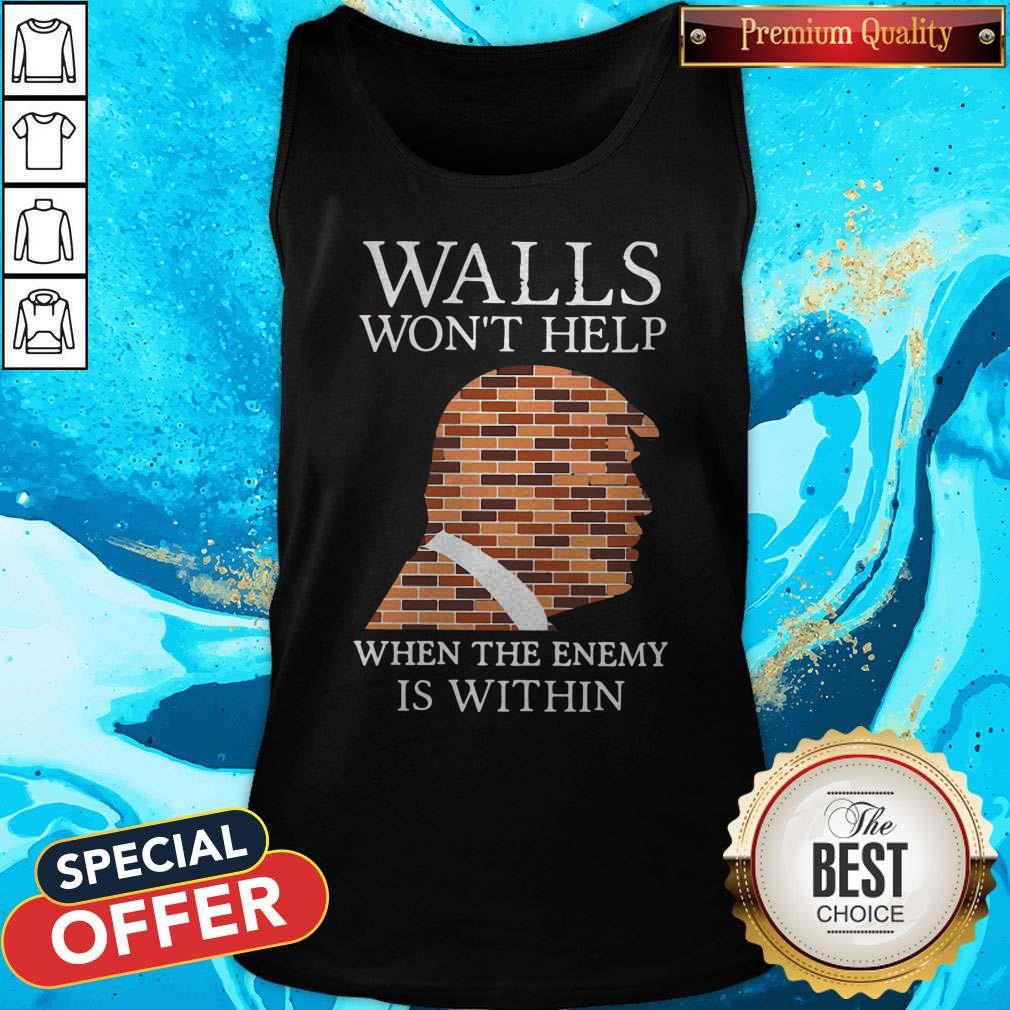 Donald Trump Walls Won’t Help When The Enemy Is Within Shirt