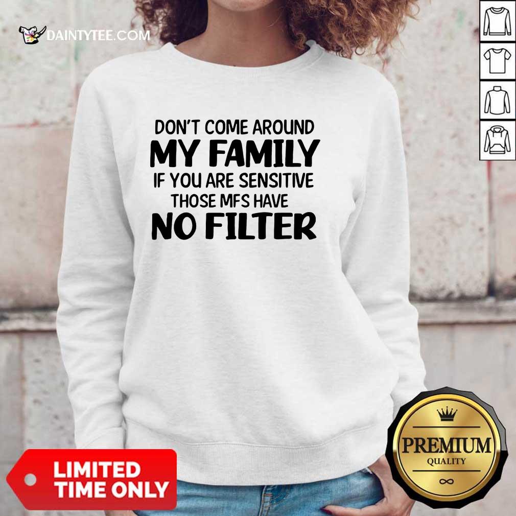 Don't Come Around My Family Shirt