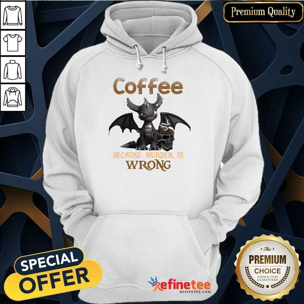 Dragon Coffee Because Murder Is Wrong Shirt