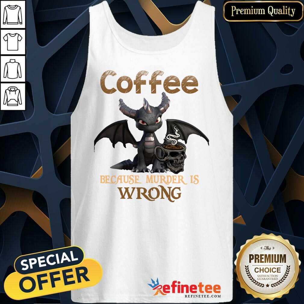 Dragon Coffee Because Murder Is Wrong Shirt