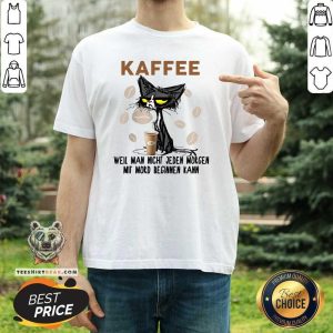 Funny Black Cat Kaffee Well Man Nicht Jeden Morgen Mit Mord Beginnen Kann Shirt