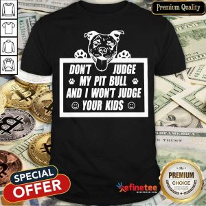 Don't Judge My Pitbull Shirt
