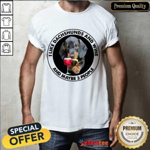 I Like Dachshunds And Wine Shirt