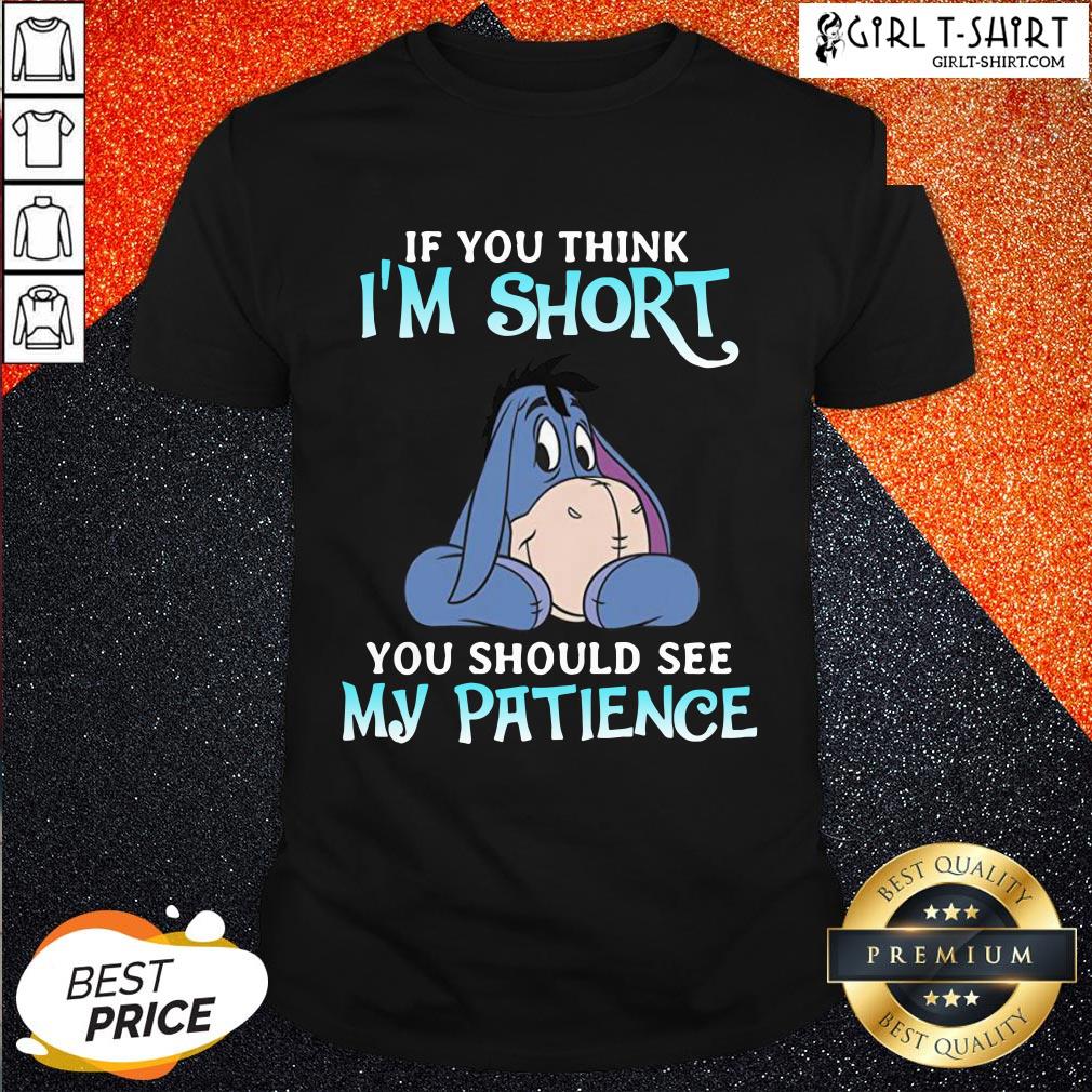 Eeyore If You Think I’m Short You Should See My Patience Shirt