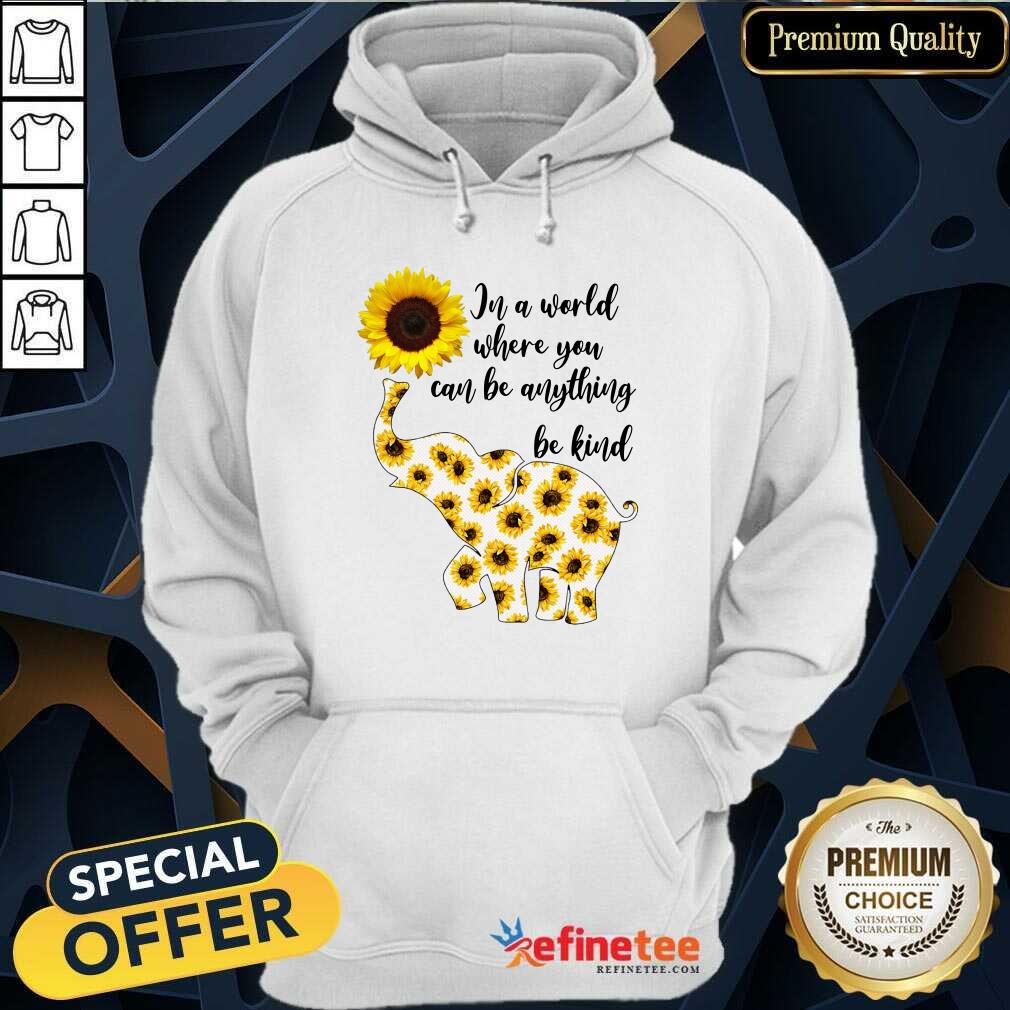 Elephants Sunflower In A World Where You Can Be Anything Be Kind Shirt