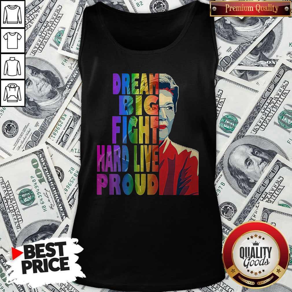Elizabeth Warren Dream Big Fight Hard Live Proud LGBT Shirt