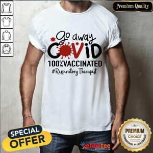 Happy Go Away Covid 100% Vaccinated Respiratory Therapist Shirt