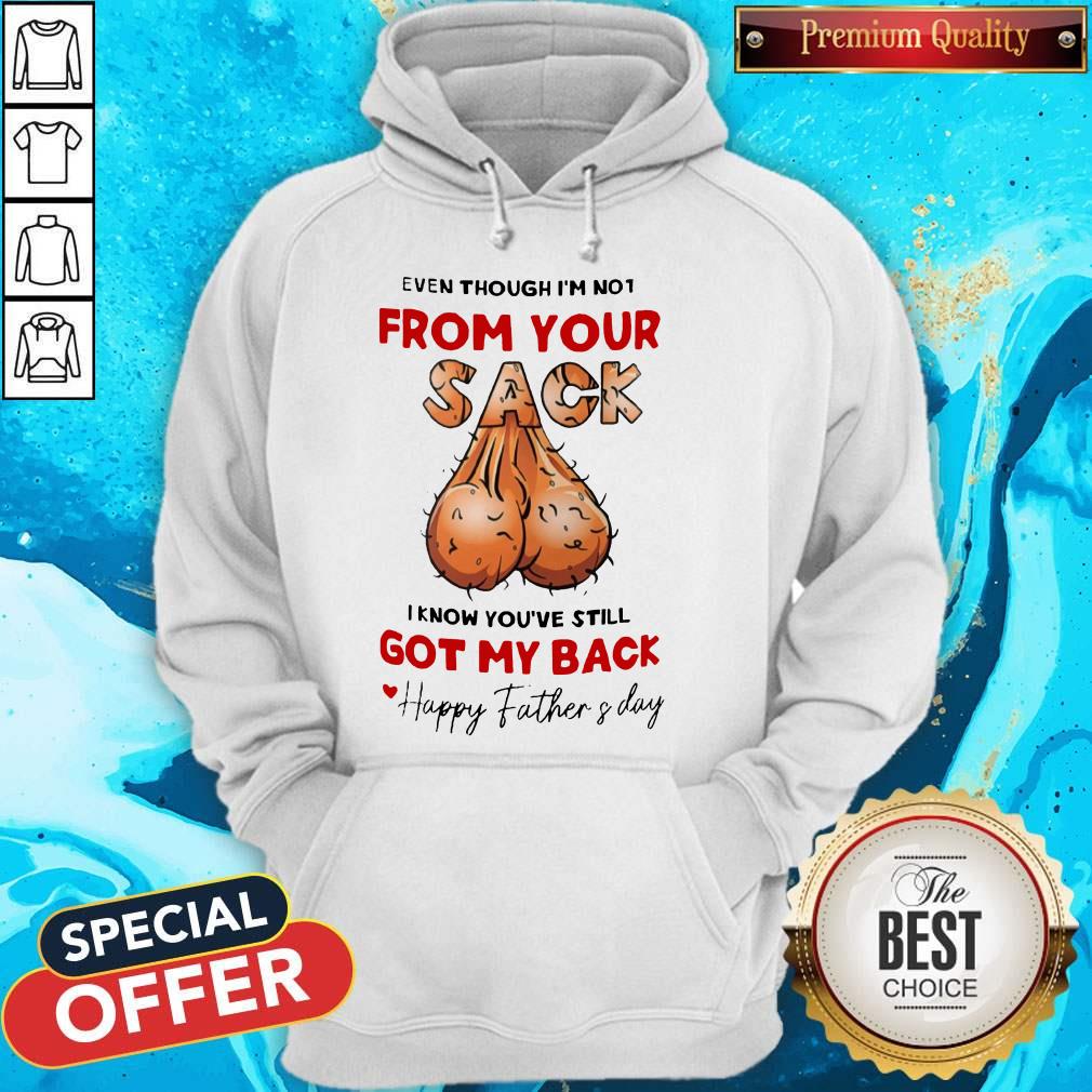 even-though-im-not-from-your-sack-i-know-youve-still-got-my-back-happy-father-and-day-hoodie.jpg