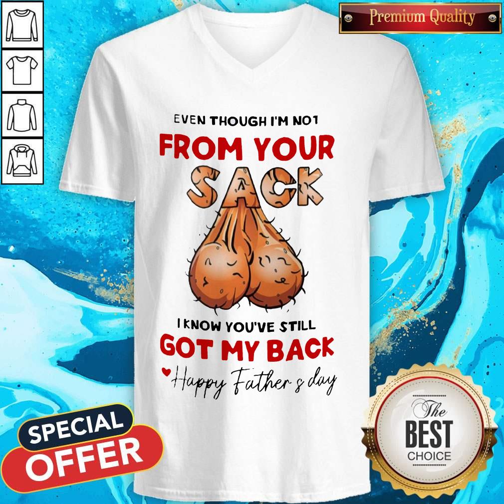 even-though-im-not-from-your-sack-i-know-youve-still-got-my-back-happy-father-and-day-v-neck.jpg