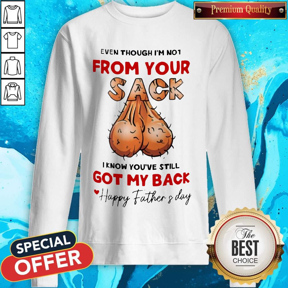 even-though-im-not-from-your-sack-i-know-youve-still-got-my-back-happy-father-and-dsweatshirt.jpg
