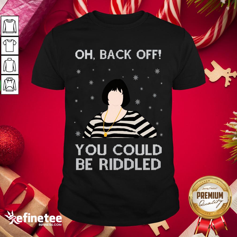 Exactly Oh Back Off You Could Be Riddled Christmas Shirt