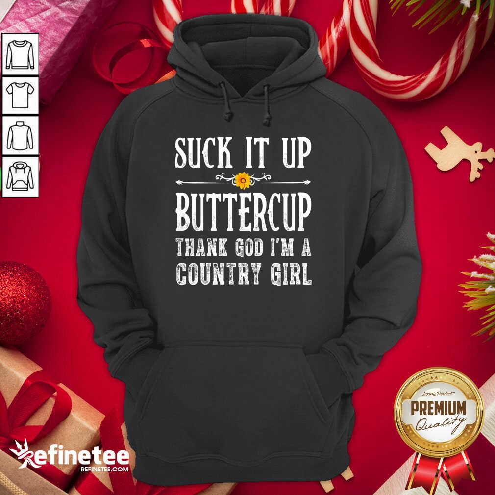 Excellent Suck It Up Buttercup Thank God Im A Country Girl Shirt