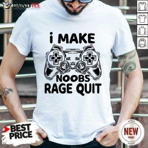 I Make Noobs Rage Quit Game Console Shirt