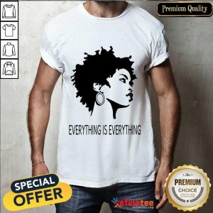 Black Girl Everything Is Everything Shirt