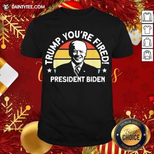 Funny Biden Won Anti Trump You’re Fired Trump Lost 2020 Shirt