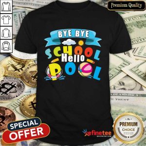 Bye Bye School Hello Pool Shirt