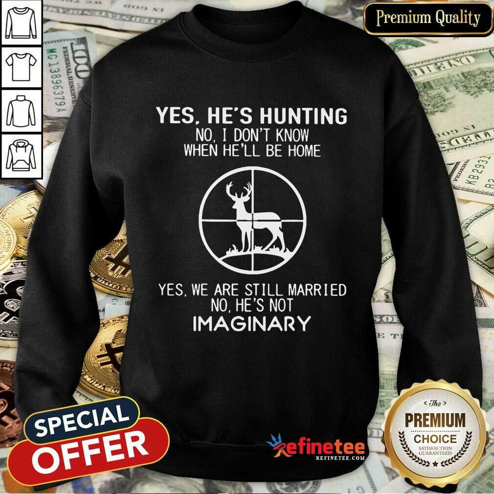 Fantastic Yes He Hunting Still Married He Imaginary 2 Shirt