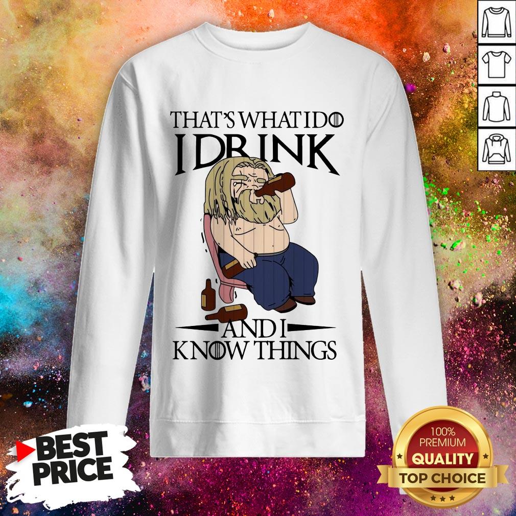 Fat Thor That’s What I Do I Drink And I Know Things Shirt