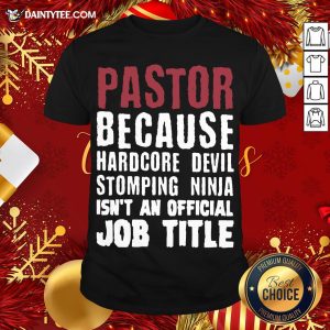 Perfect Pastor Because Hardcore Devil Stomping Ninja Isn’t An Official Job Title Shirt