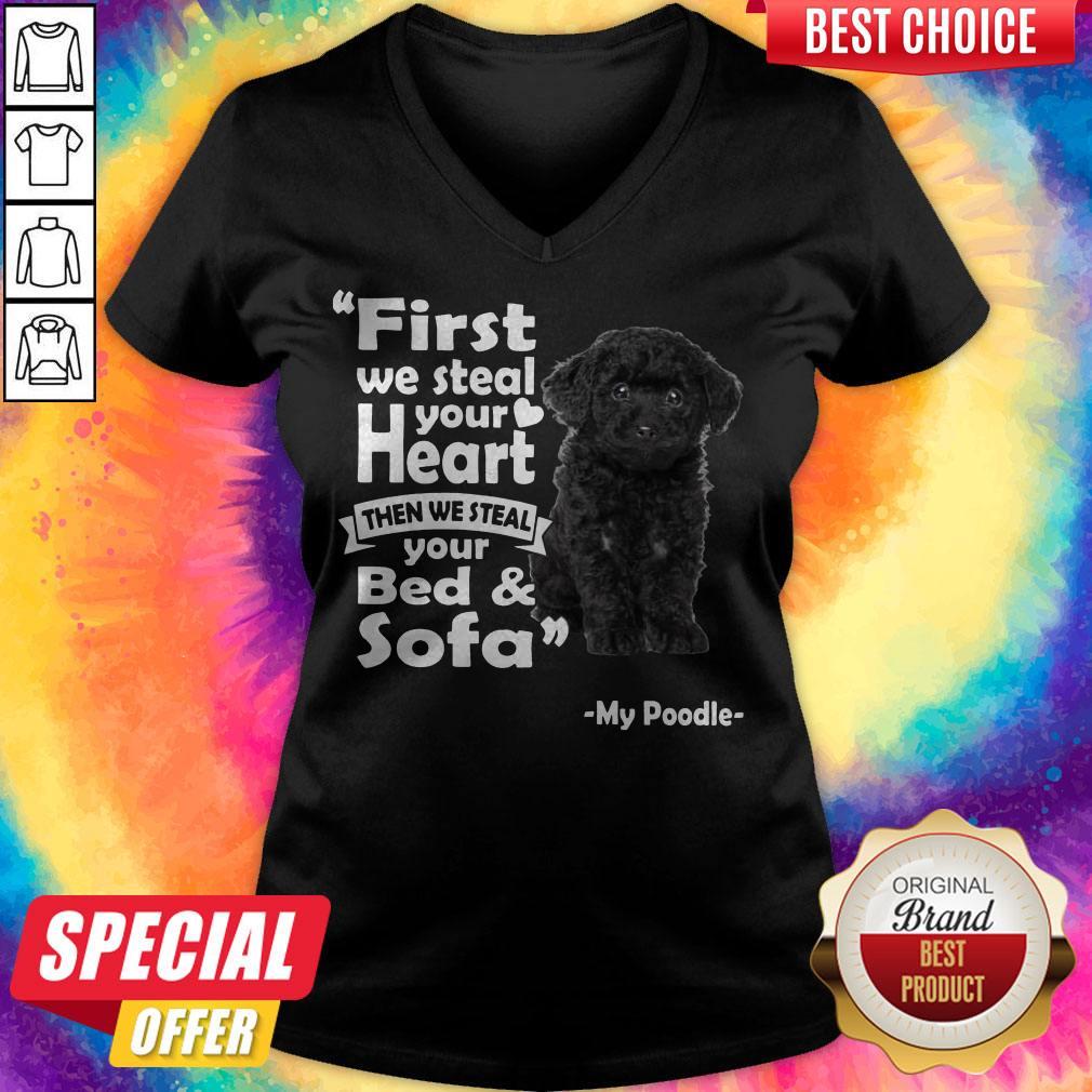 First We Steal Your Heart Then We Steal Your Bed And Sofa My Poodle Shirt