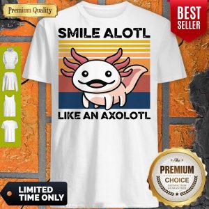 Top Animal Smile Alotl Like An Axolotl Vintage Shirt