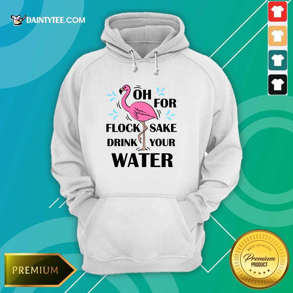 Flamingo Oh For Flock Sake Drink Your Water Shirt