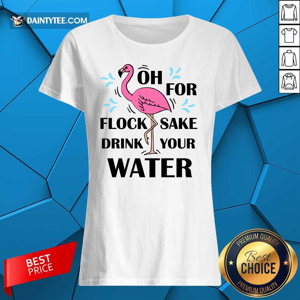 Flamingo Oh For Flock Sake Drink Your Water Shirt