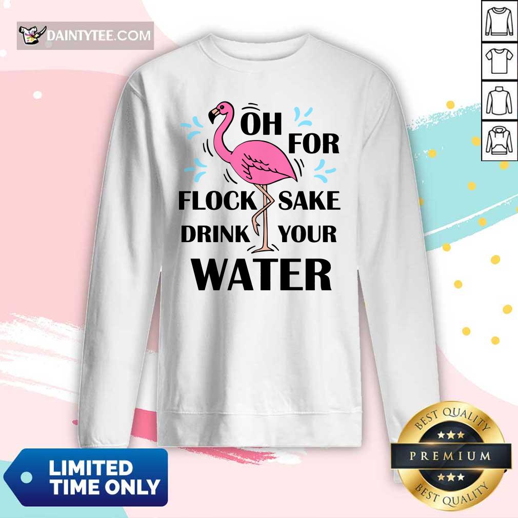Flamingo Oh For Flock Sake Drink Your Water Shirt